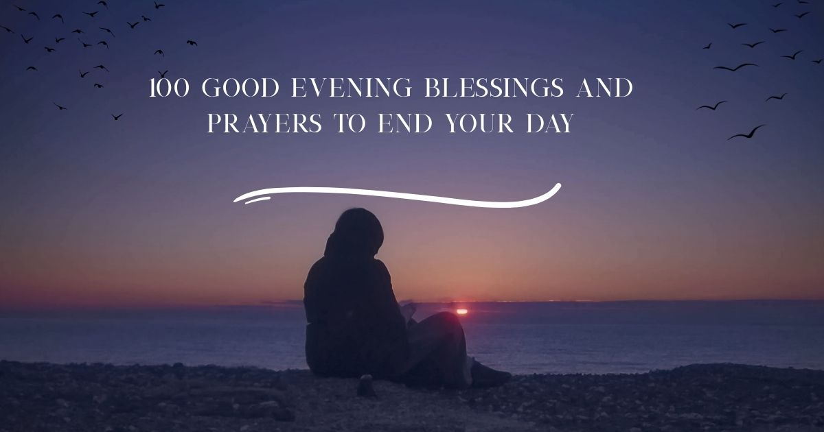 100 Good Evening Blessings and Prayers to End Your Day