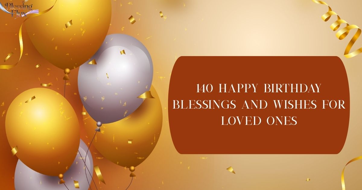 140 Happy Birthday Blessings and Wishes for Loved Ones